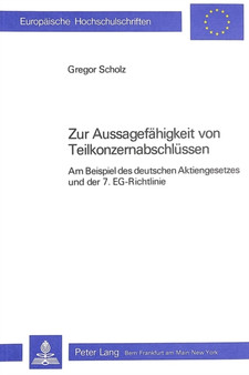 Zur Aussagefaehigkeit von Teilkonzernabschluessen : Am Beispiel des deutschen Aktiengesetzes und der 7. EG-Richtlinie