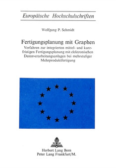 Fertigungsplanung mit Graphen : Verfahren zur integrierten mittel- und kurzfristigen Fertigungsplanung mit elektronischen Datenverarbeitungsanlagen bei mehrstufiger Mehrproduktfertigung