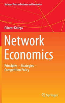 Network Economics : Principles - Strategies - Competition Policy
