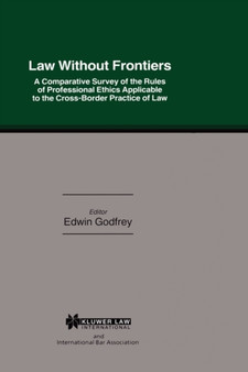 Law Without Frontiers : A Comparative Survey of the Rules of Professional Ethics Applicable to the Cross-Borders Practice of Law