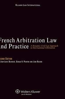 French Arbitration Law and Practice : A Dynamic Civil Law Approach to International Arbitration