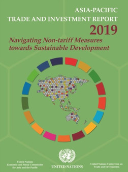Asia-Pacific trade and investment report 2019 : navigating non-tariff measures towards sustainable development