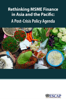 Rethinking MSME finance in Asia and the Pacific : a post-crisis policy agenda
