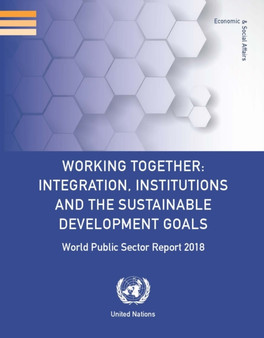 World public sector report 2018 : working together - integration, institutions and the sustainable development goals