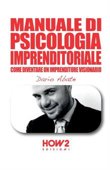 Manuale Di Psicologia Imprenditoriale : Come diventare un Imprenditore Visionario