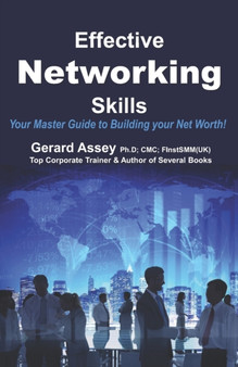 Effective Networking Skills : Your Master Guide to Building your Net Worth!