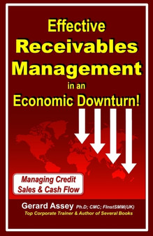 Effective Receivables Management in an Economic Downturn! : Managing Credit Sales & Cash Flow