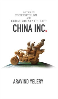 China Inc. : Between State Capitalism and Economic Statecraft