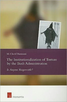 The Institutionalization of Torture by the Bush Administration : Is Anyone Responsible?