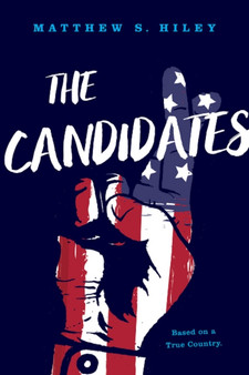 The Candidates : Based on a True Country by Matthew S. Hiley - Paperback