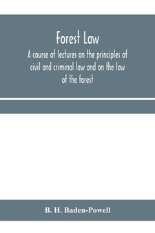Forest law : a course of lectures on the principles of civil and criminal law and on the law of the forest (chiefly based on the laws in force in British India)