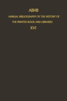 ABHB Annual Bibliography of the History of the Printed Book and Libraries : Volume 16: Publications of 1985 : 16
