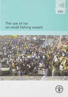 The Use of Ice on Small Fishing Vessels (Fao Fisheries and Aquaculture Technical Papers)