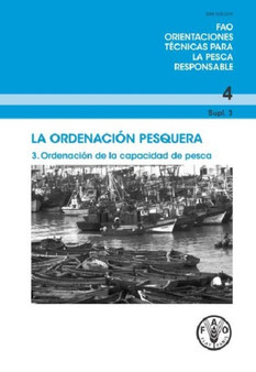 FAO Orientaciones tecnicas para la pesca responsible : La ordenacion pesquera 3. Ordenacion de la capacidad de pesca