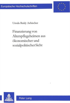 Finanzierung von Alterspflegeheimen aus oekonomischer und sozialpolitischer Sicht Finanzierung von Alterspflegeheimen aus oekonomischer und sozialpolitischer Sicht