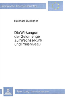 Die Wirkungen der Geldmenge auf Wechselkurs und Preisniveau : Eine dynamische Analyse auf der Grundlage der monetaeren Wechselkurstheorie