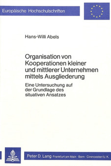 Organisation von Kooperationen kleiner und mittlerer Unternehmen mittels Ausgliederung : Eine Untersuchung auf der Grundlage des situativen Ansatzes