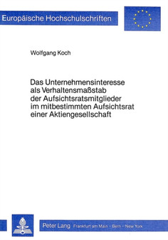 Das Unternehmensinteresse als Verhaltensmasstab der Aufsichtsratsmitglieder im mitbestimmten Aufsichtsrat einer Aktiengesellschaft
