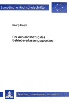 Der Auslandsbezug des Betriebsverfassungsgesetzes : Die Anwendbarkeit des Betriebsverfassungsgesetz auf auslaendische Betriebe und auf die Ausstrahlungen inlaendischer Betriebe ins Ausland