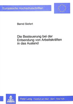 Die Besteuerung bei der Entsendung von Arbeitskraeften in das Ausland