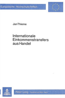 Internationale Einkommenstransfers aus Handel : Eine theoretische und empirische Untersuchung ueber Begriff, Relevanz und Bestimmungsgruende Internationale Einkommenstransfers aus Handel : Eine theoretische und empirische Untersuchung ueber Begriff, Relevanz und Bestimmungsgruende