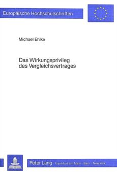 Das Wirkungsprivileg des Vergleichsvertrages : Dargestellt am Wettbewerbs- und Mitbestimmungsrecht