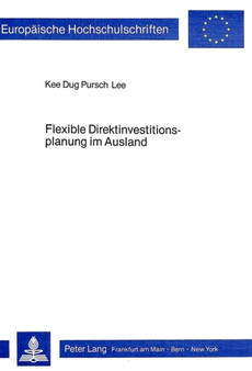 Flexible Direktinvestitionsplanung im Ausland : Beitrag zur mathematischen Programmierung fuer die Direktinvestitionsplanung im Ausland