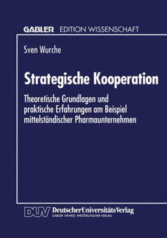 Strategische Kooperation : Theoretische Grundlagen und praktische Erfahrungen am Beispiel mittelstandischer Pharmaunternehmen