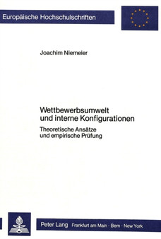 Wettbewerbsumwelt und interne Konfigurationen : Theoretische Ansaetze und empirische Pruefung