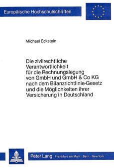 Die zivilrechtliche Verantwortlichkeit fuer die Rechnungslegung von GmbH und GmbH & Co KG nach dem Bilanzrichtlinie-Gesetz und die Moeglichkeit ihrer Versicherung in Deutschland