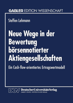 Neue Wege in der Bewertung boersennotierter Aktiengesellschaften : Ein Cash-flow-orientiertes Ertragswertmodell