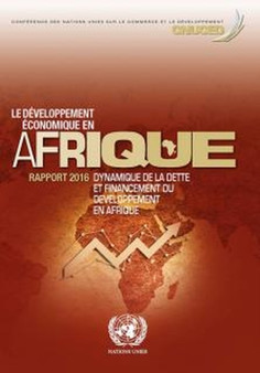 Le Developpement Economique en Afrique Rapport 2016 : Dynamique de la Dette et Financement du Developpement en Afrique