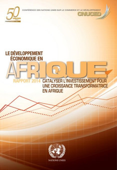 Le developpement economique en Afrique 2014 : Catalyser l'investissement pour une croissance transformatrice en Afrique