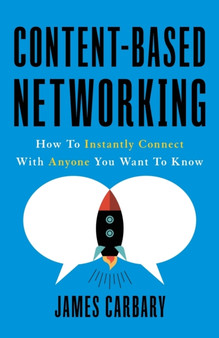 Content-Based Networking : How to Instantly Connect with Anyone You Want to Know