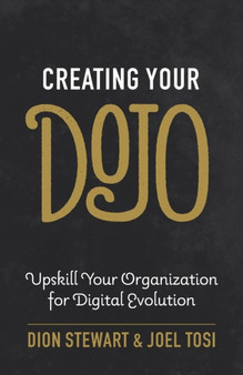 Creating Your Dojo : Upskill Your Organization for Digital Evolution