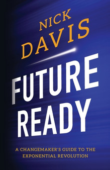 Future Ready : A Changemaker's Guide to the Exponential Revolution