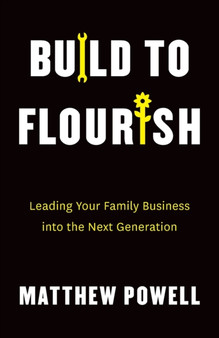 Build to Flourish : Leading Your Family Business into the Next Generation