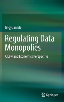 Regulating Data Monopolies : A Law and Economics Perspective