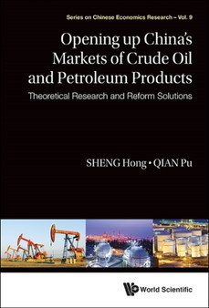 Opening Up China's Markets Of Crude Oil And Petroleum Products: Theoretical Research And Reform Solutions : 9