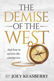 The Demise of the West : And how to survive the coming era