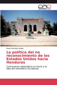 La politica del no reconocimiento de los Estados Unidos hacia Honduras