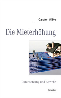 Die Mieterhoehung : Durchsetzung und Abwehr