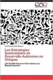 Las Estrategias Sustentables de Desarrollo Autonomo En Chiapas