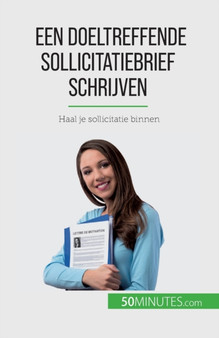 Een doeltreffende sollicitatiebrief schrijven : Haal je sollicitatie binnen