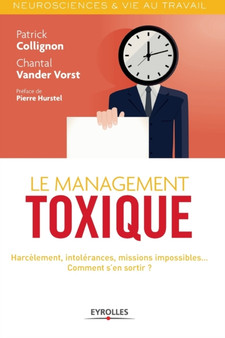 Le management toxique : Harcelement, intolerance, missions impossibles... Comment s'en sortir ?