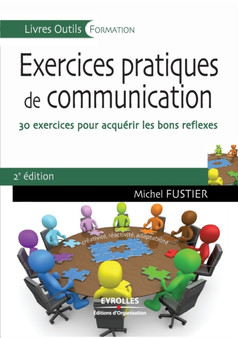 Exercices pratiques de communication : 30 exercices pour acquerir les bons reflexes