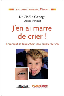 J'en ai marre de crier ! : Comment se faire obeir sans hausser le ton