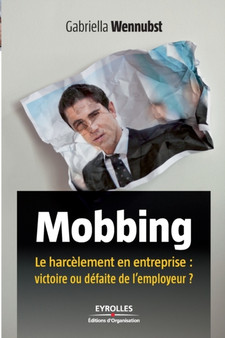 Mobbing : Le harcelement en entreprise: victoire ou defaite de l'employeur ?