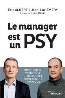 Le manager est un psy : Construire votre role et retrouvez votre liberte psychique. Preface de Sophie Bellon