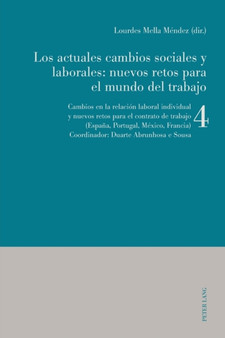 Los actuales cambios sociales y laborales : nuevos retos para el mundo del trabajo: Libro 4: Cambios en la relacion laboral individual y nuevos retos para el contrato de trabajo (Espana, Portugal, Mex